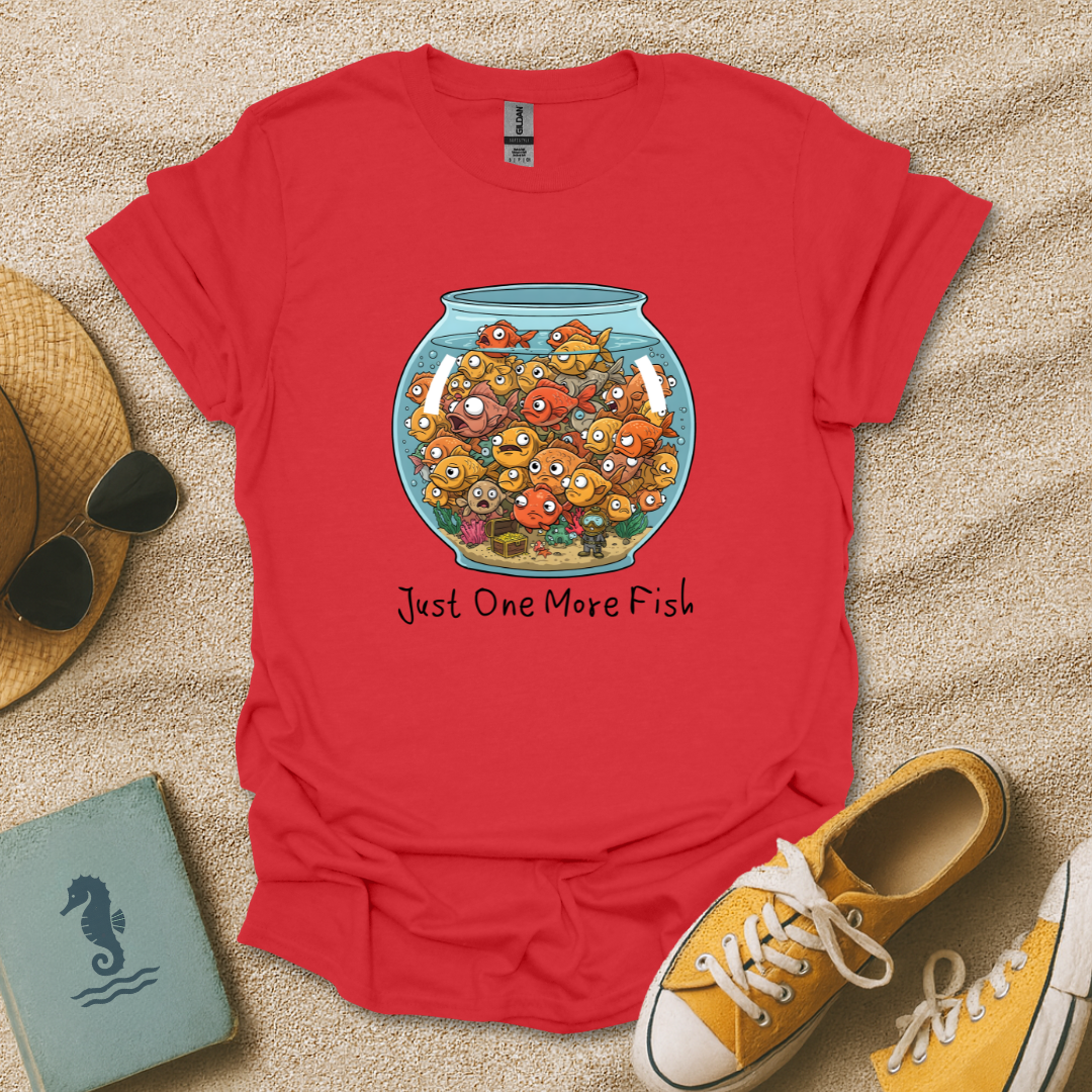 Just One More Fish T-Shirt