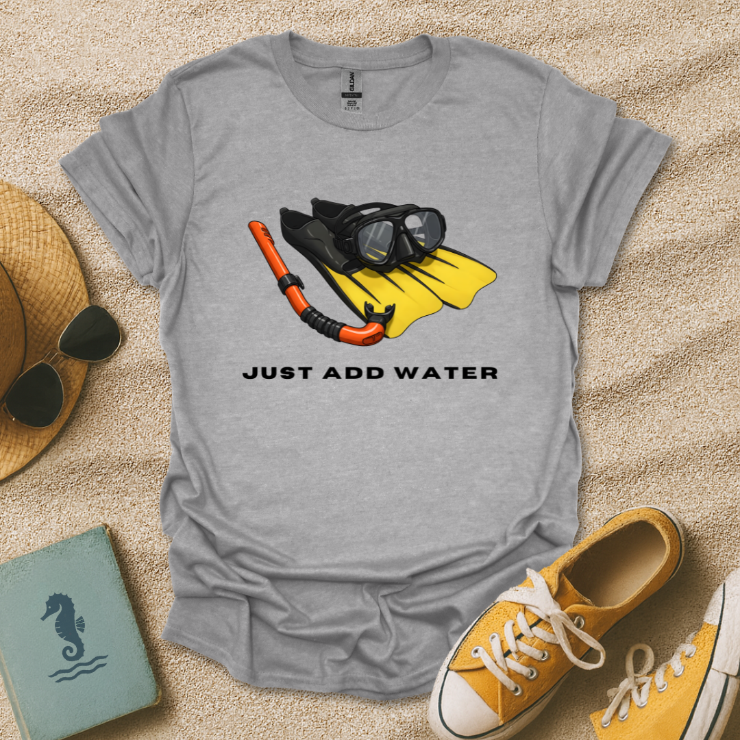 Just Add Water T-Shirt