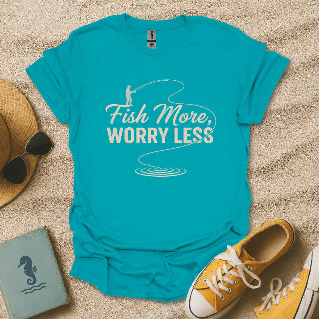 Fish More, Worry Less T-Shirt