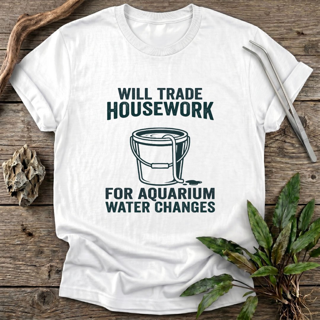 Housework for Water Changes T-Shirt