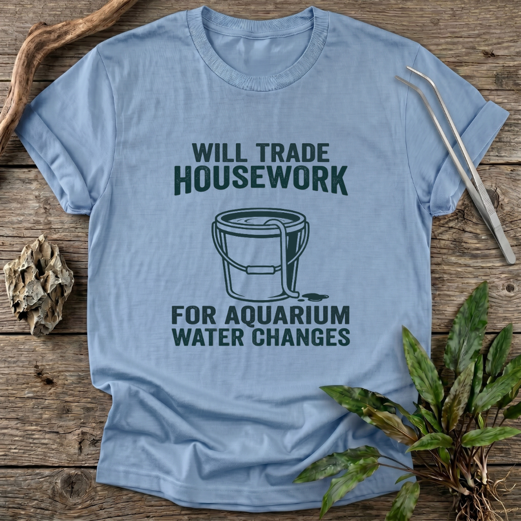 Housework for Water Changes T-Shirt