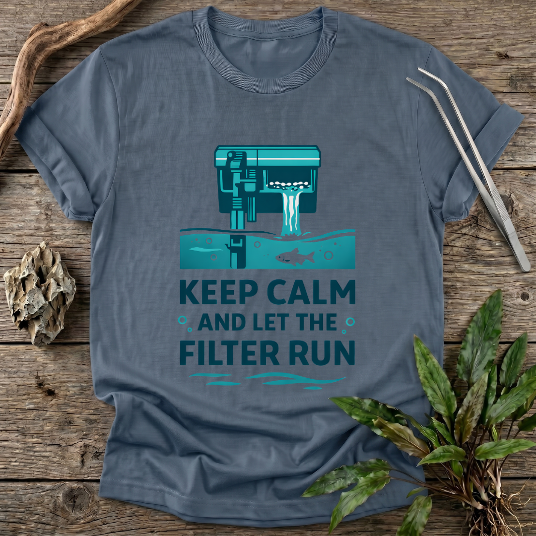 Let the Filter Run T-Shirt