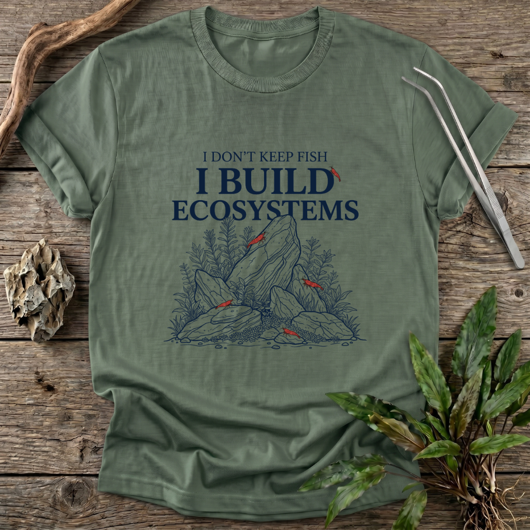 I Don't Keep Fish. I Build Ecosystems. T-Shirt