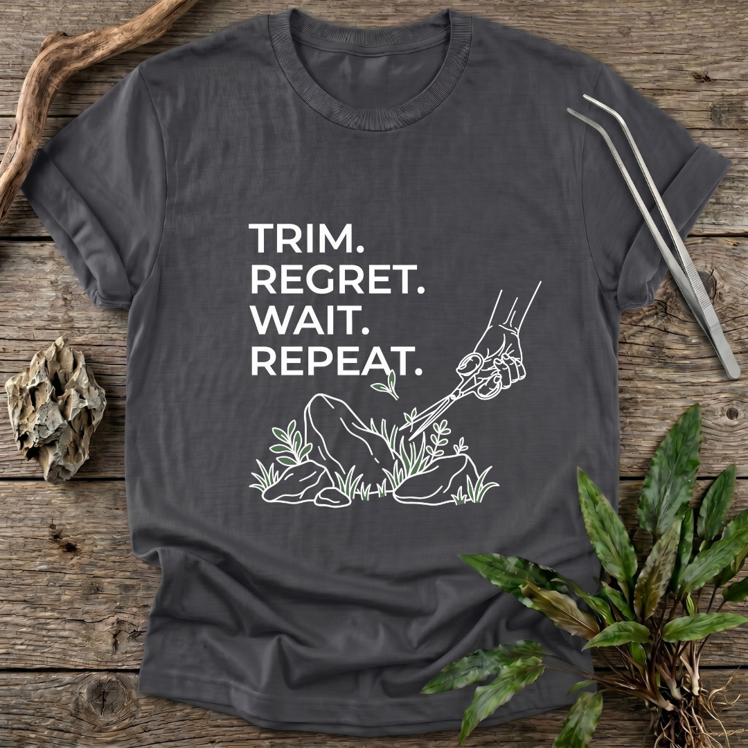 Trim. Regret. Wait. Repeat. T-Shirt