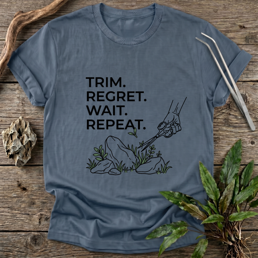 Trim. Regret. Wait. Repeat. T-Shirt