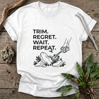 Trim. Regret. Wait. Repeat. T-Shirt