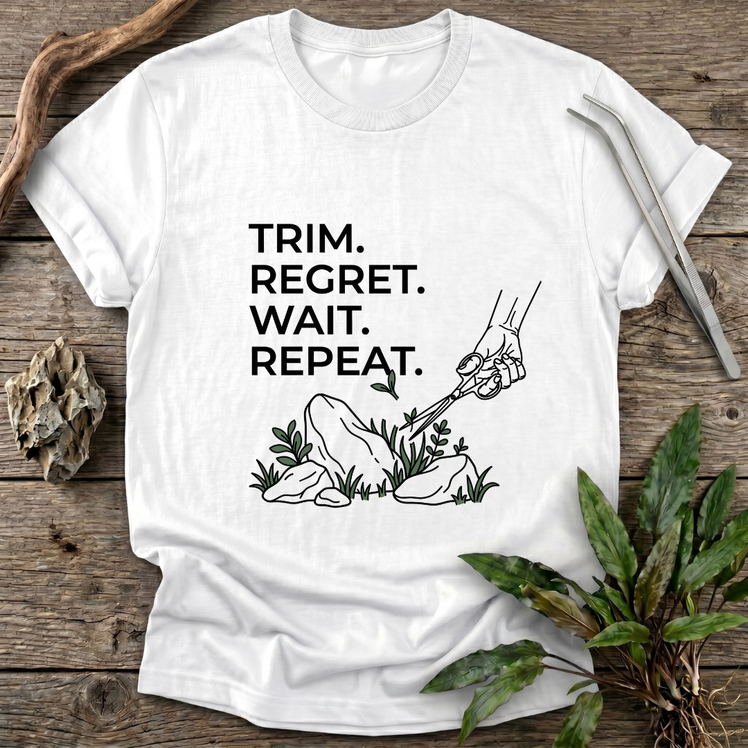 Trim. Regret. Wait. Repeat. T-Shirt