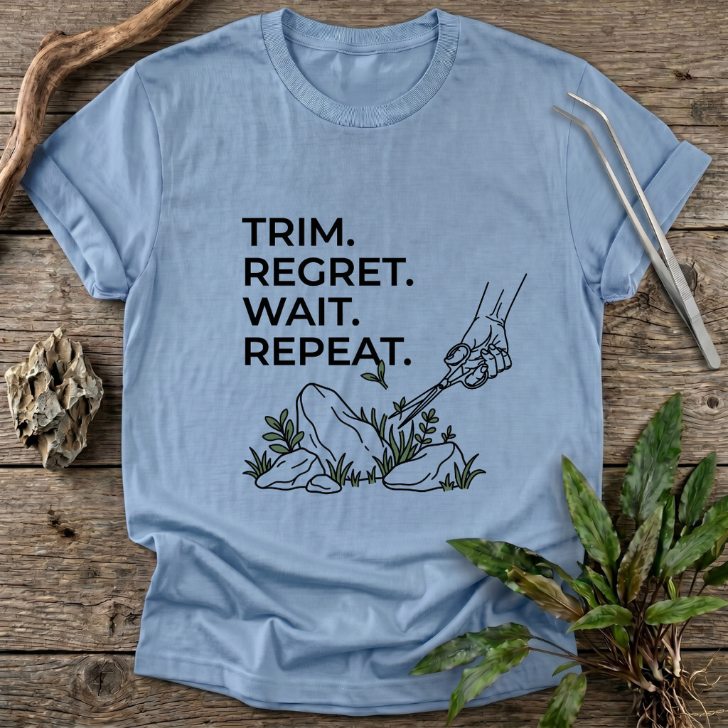 Trim. Regret. Wait. Repeat. T-Shirt