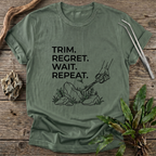 Trim. Regret. Wait. Repeat. T-Shirt