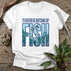 I'd Rather Be Watching My Fish T-Shirt