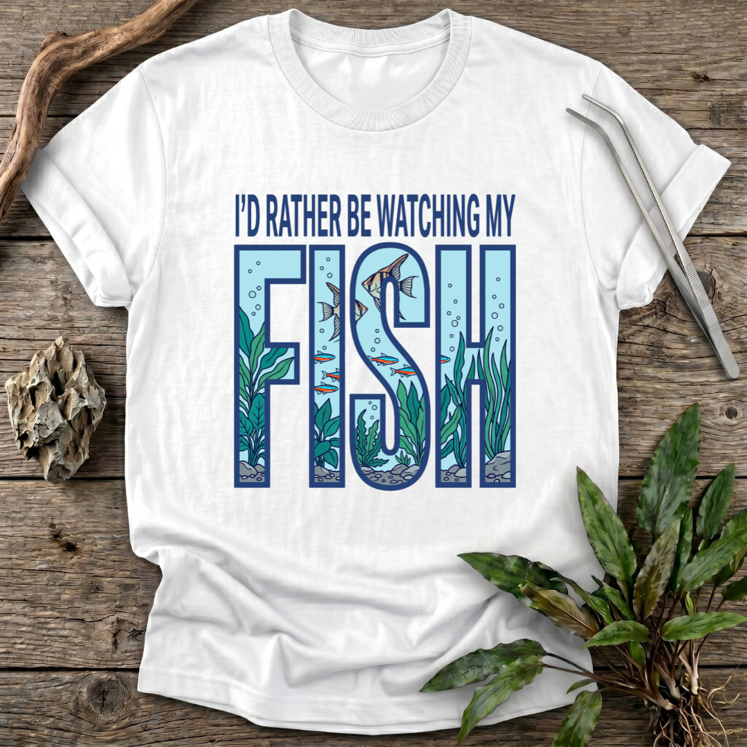I'd Rather Be Watching My Fish T-Shirt
