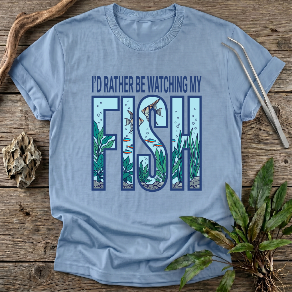 I'd Rather Be Watching My Fish T-Shirt