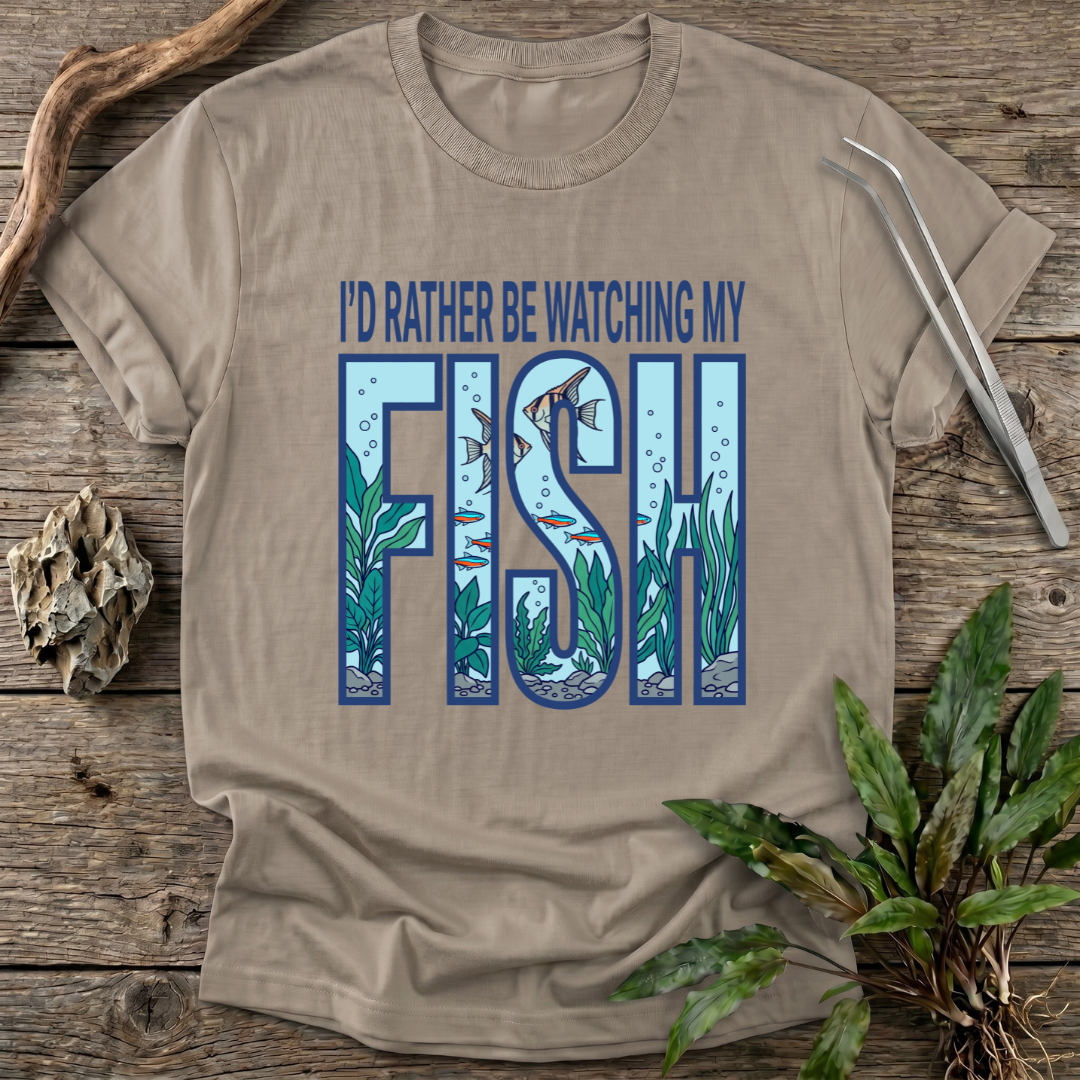 I'd Rather Be Watching My Fish T-Shirt