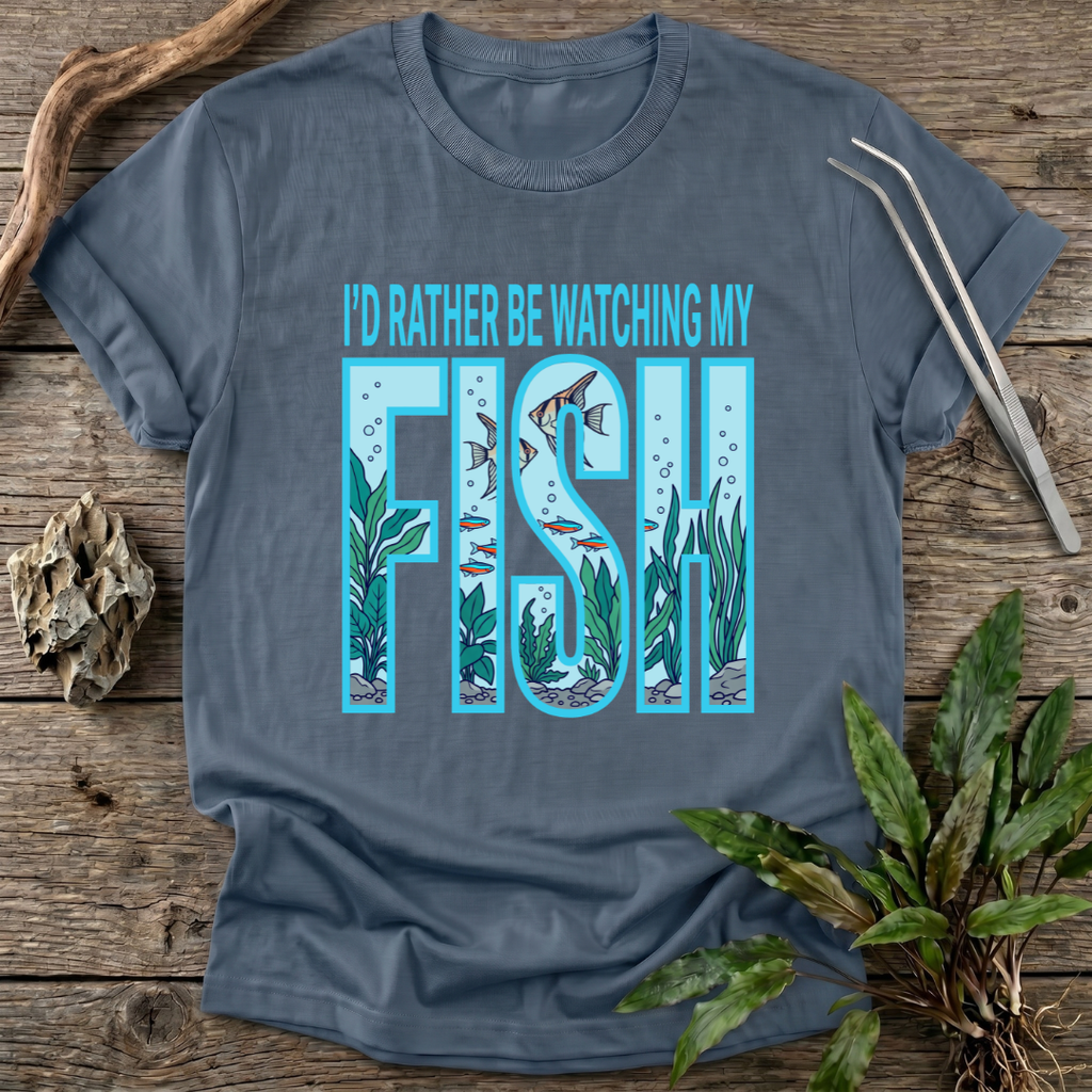 I'd Rather Be Watching My Fish T-Shirt