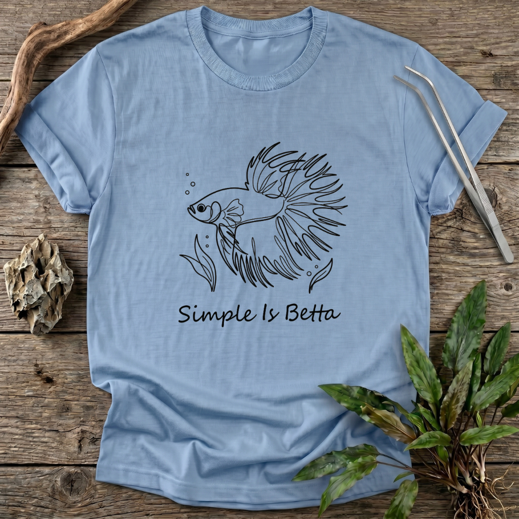 Simple Is Betta T-Shirt