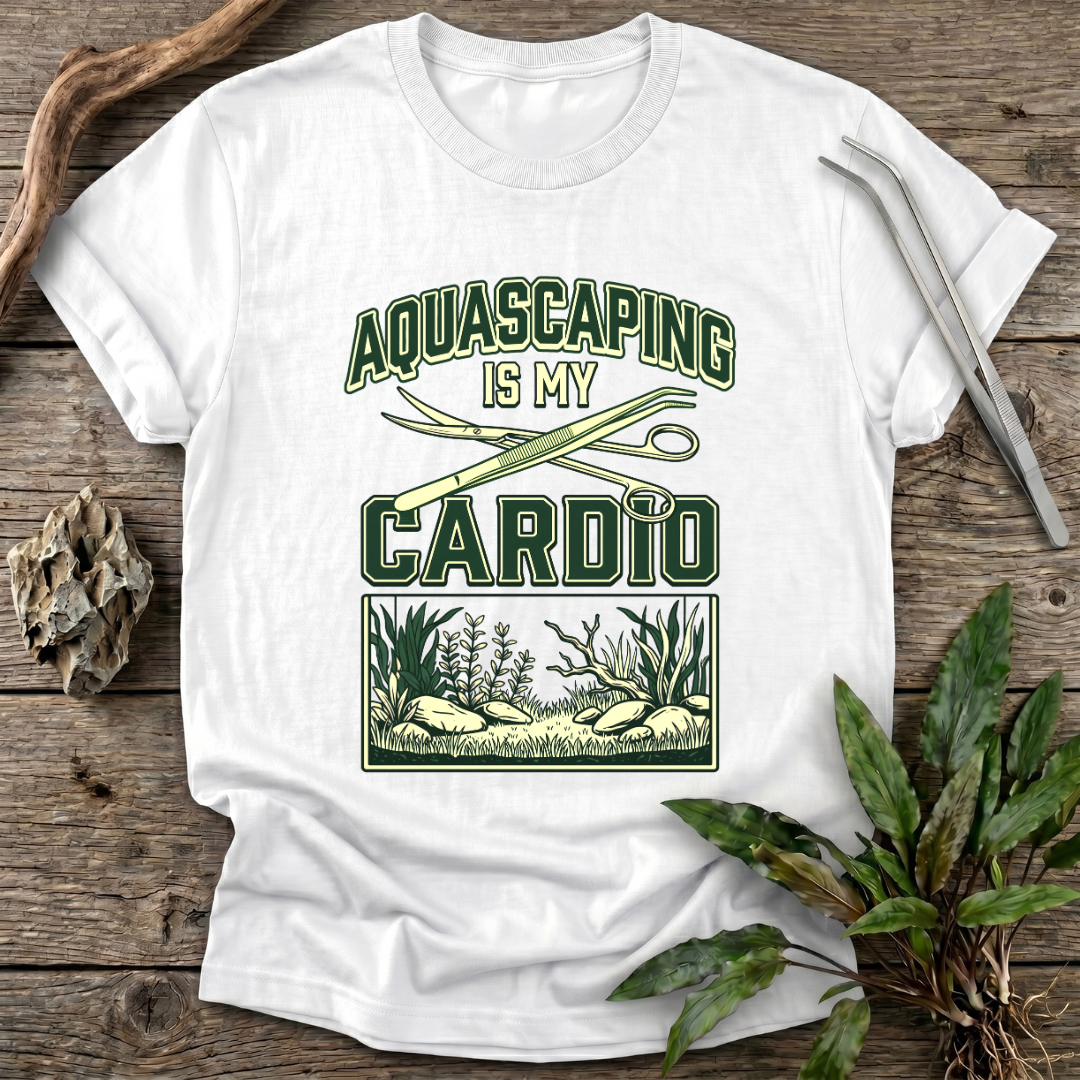 Aquascaping Is My Cardio T-Shirt