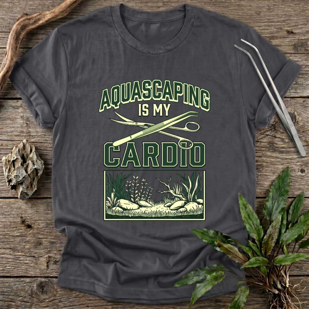 Aquascaping Is My Cardio T-Shirt
