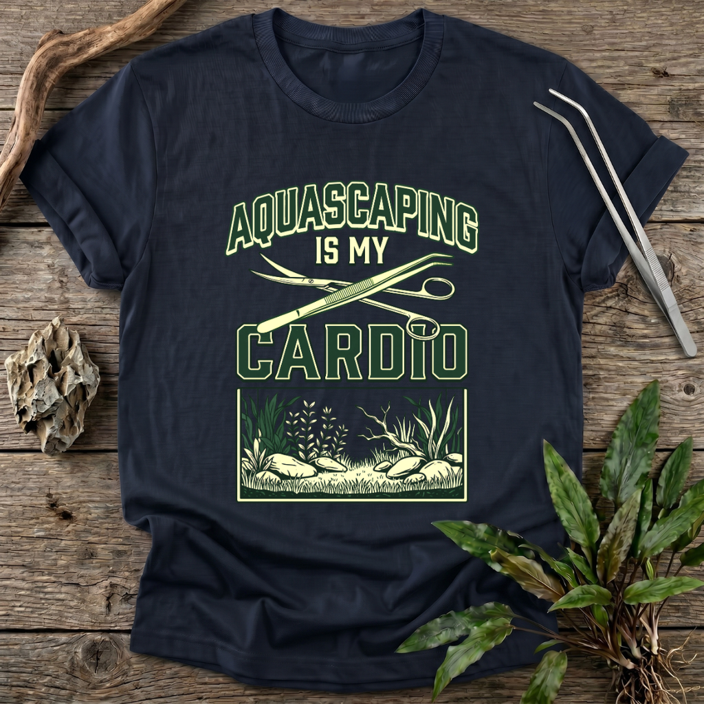 Aquascaping Is My Cardio T-Shirt