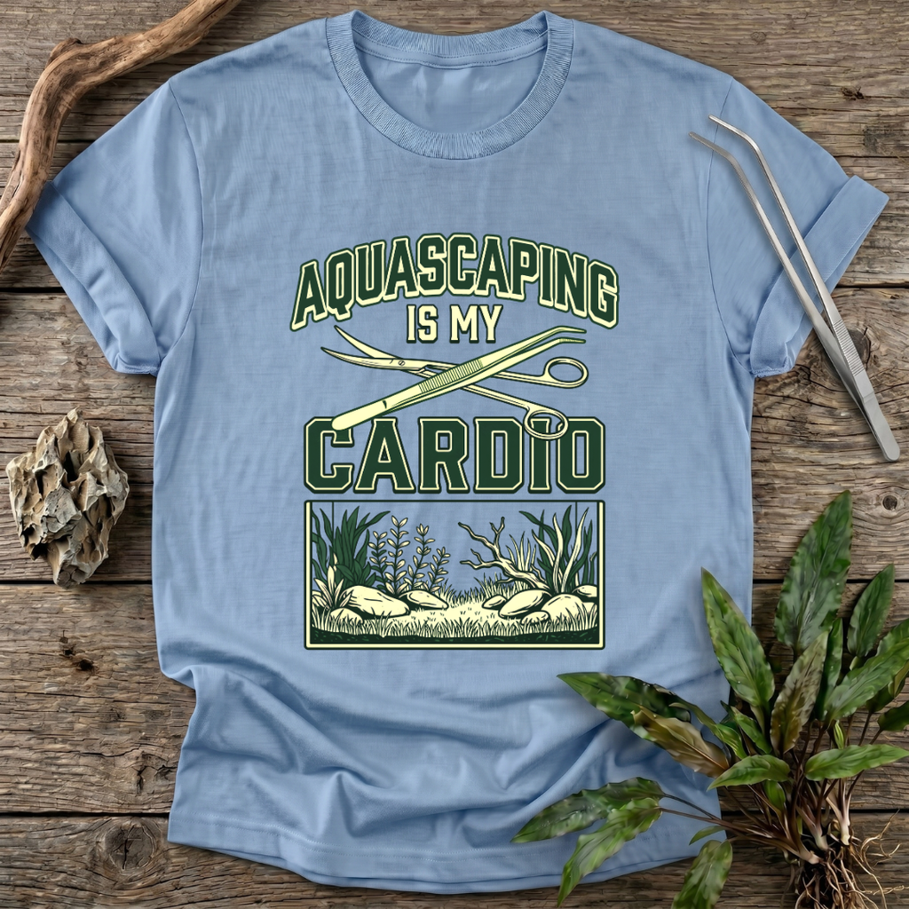 Aquascaping Is My Cardio T-Shirt