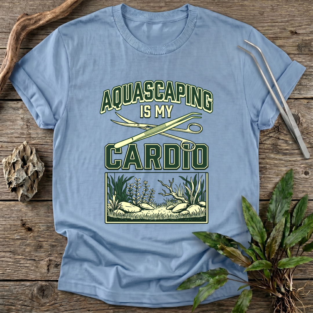 Aquascaping Is My Cardio T-Shirt