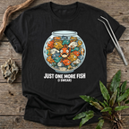 Just One More Fish T-Shirt