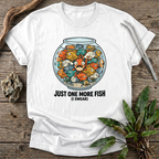 Just One More Fish T-Shirt