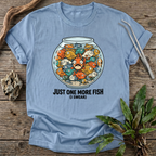 Just One More Fish T-Shirt