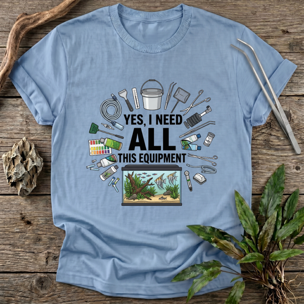 Yes, I Need All This T-Shirt