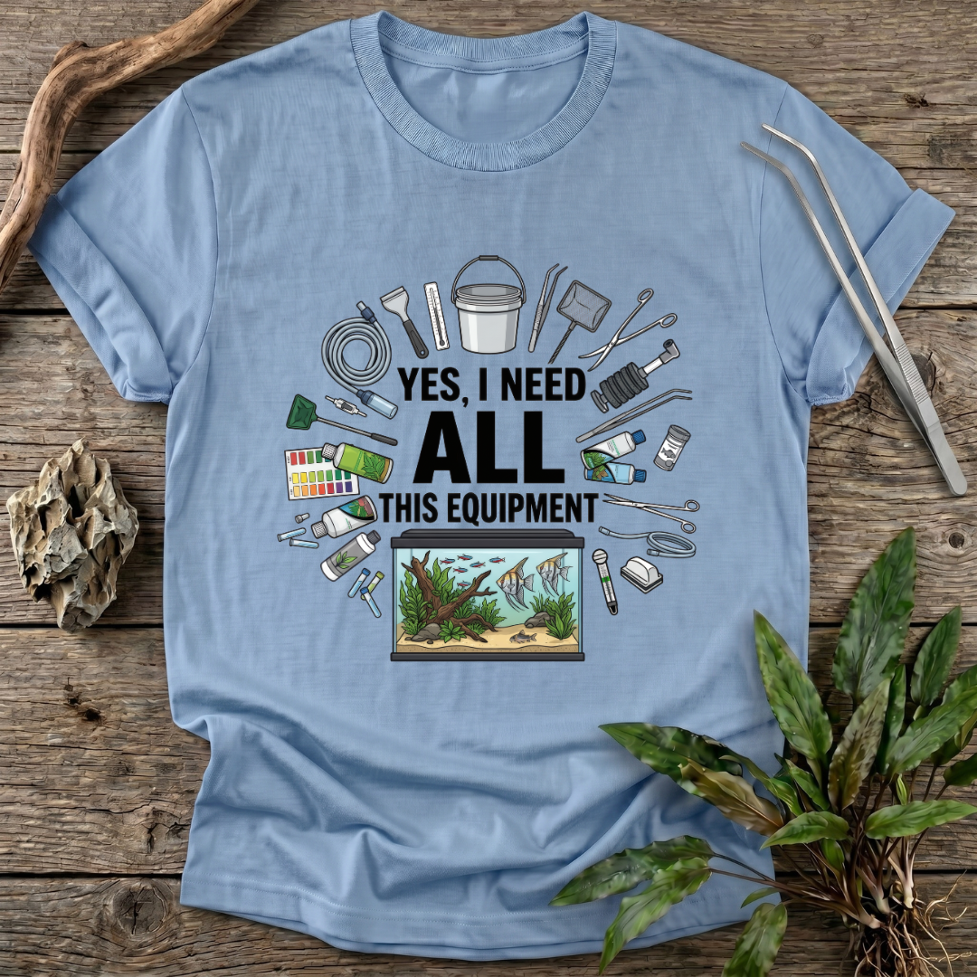 Yes, I Need All This T-Shirt