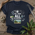 Yes, I Need All This T-Shirt