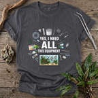 Yes, I Need All This T-Shirt