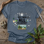 Yes, I Need All This T-Shirt