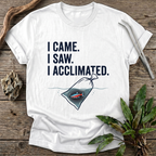 I Acclimated T-Shirt