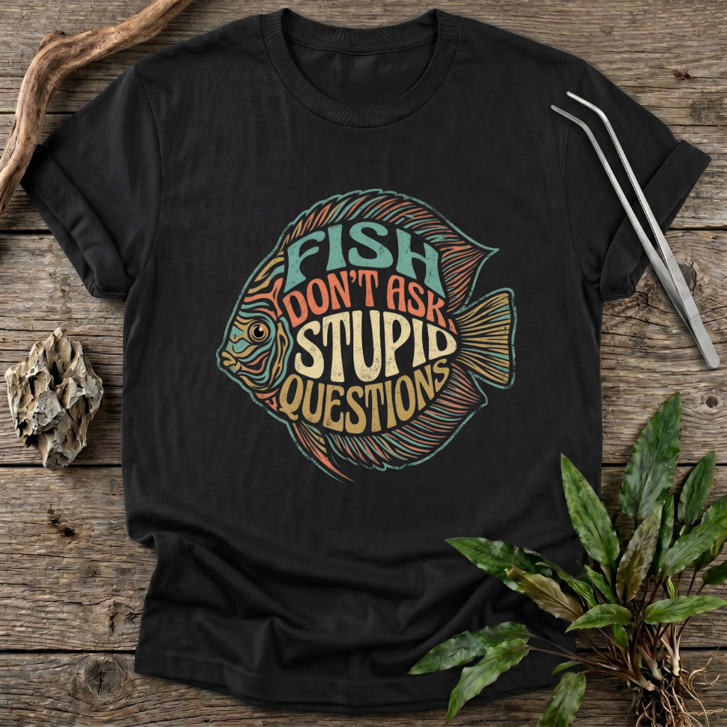 Fish Don't Ask Questions T-Shirt