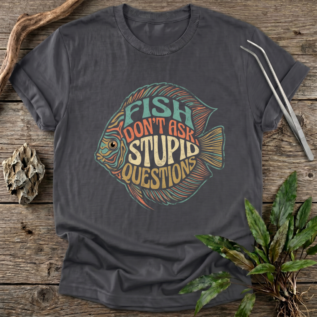 Fish Don't Ask Questions T-Shirt