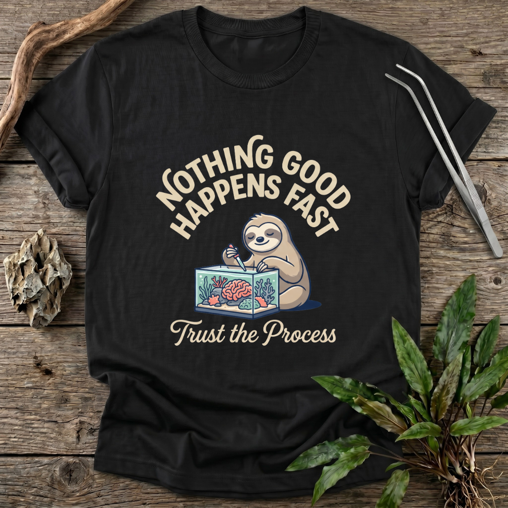 Nothing Good Happens Fast T-Shirt