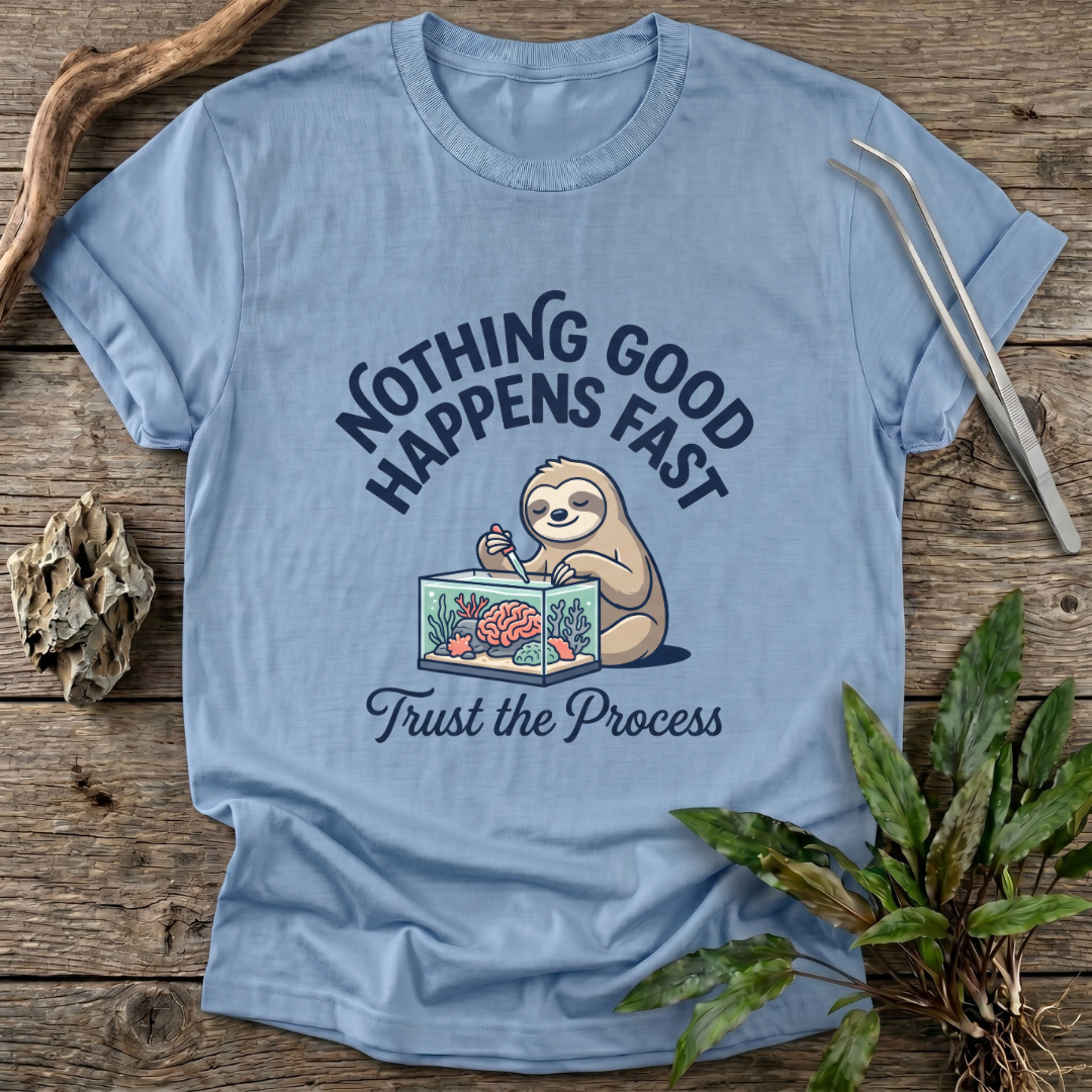 Nothing Good Happens Fast T-Shirt