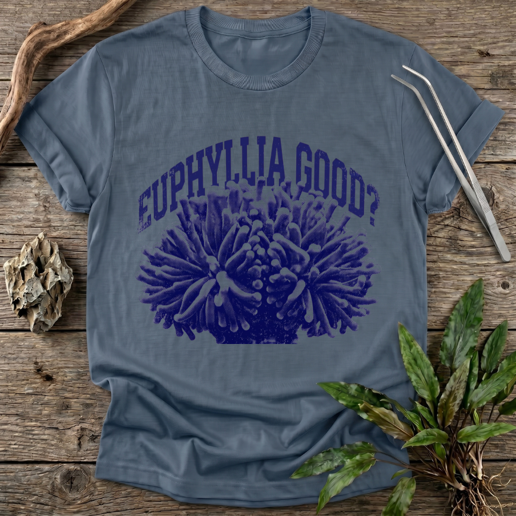 Euphyllia Good? T-Shirt