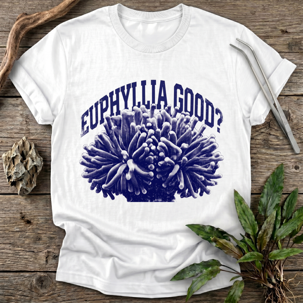 Euphyllia Good? T-Shirt