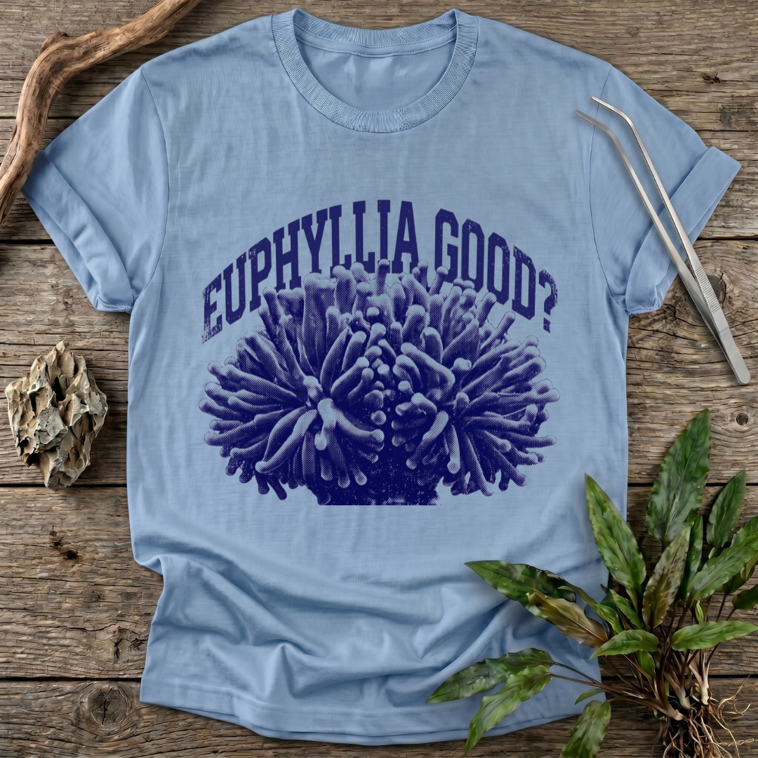 Euphyllia Good? T-Shirt