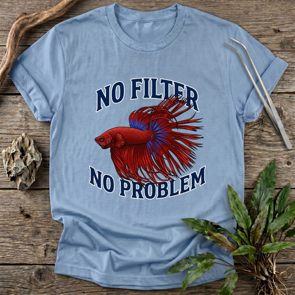 No Filter No Problem T-Shirt