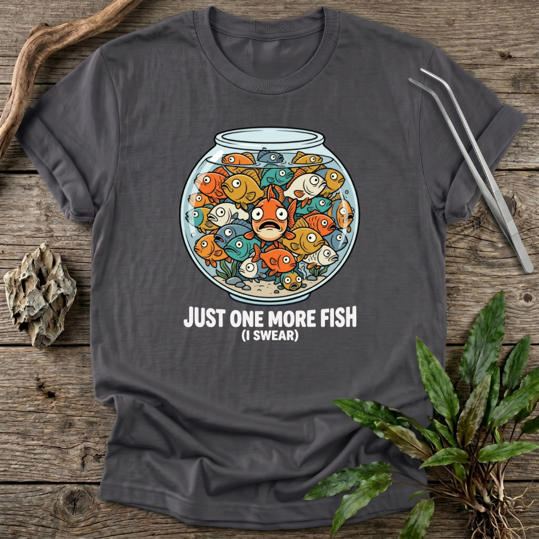 Just One More Fish T-Shirt