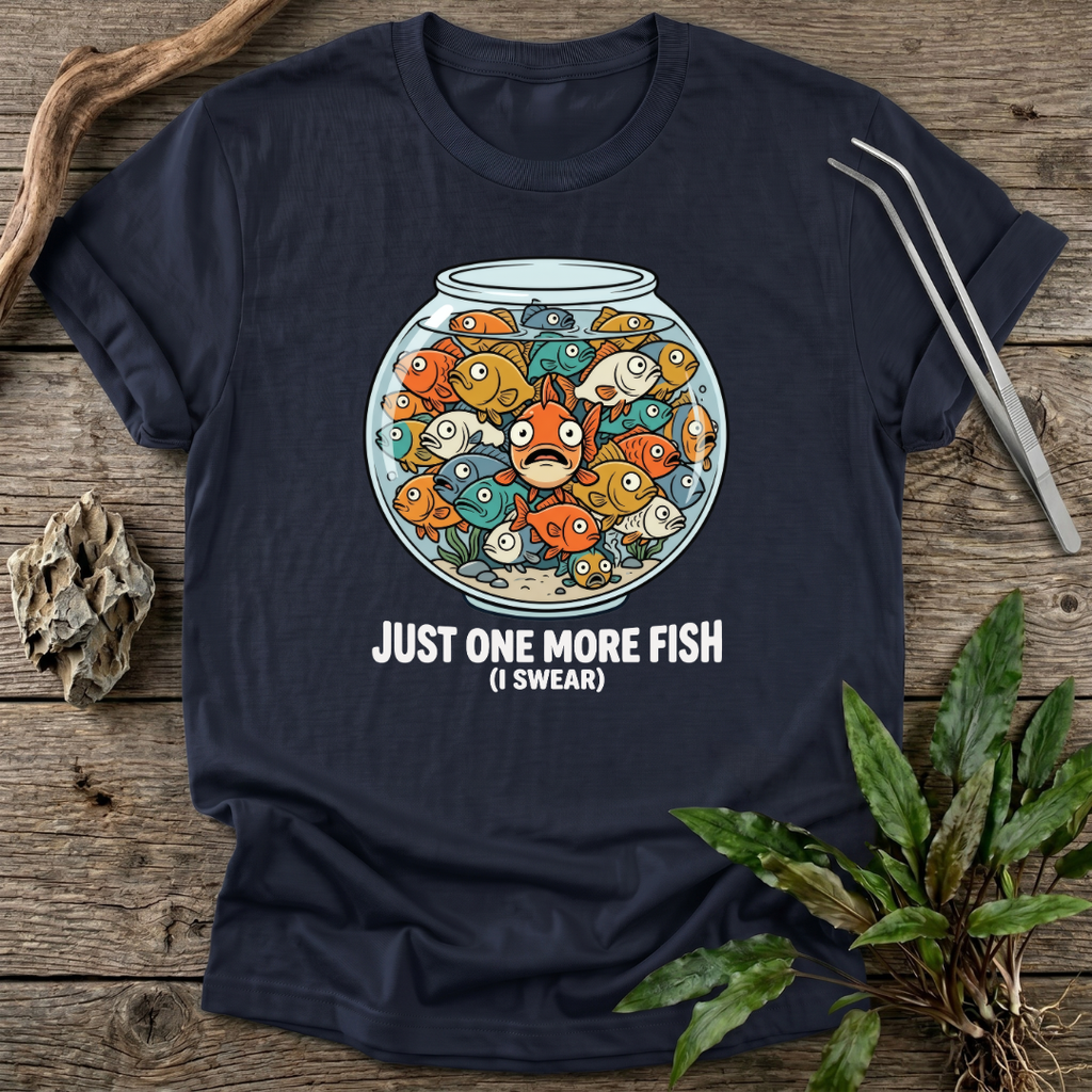 Just One More Fish T-Shirt