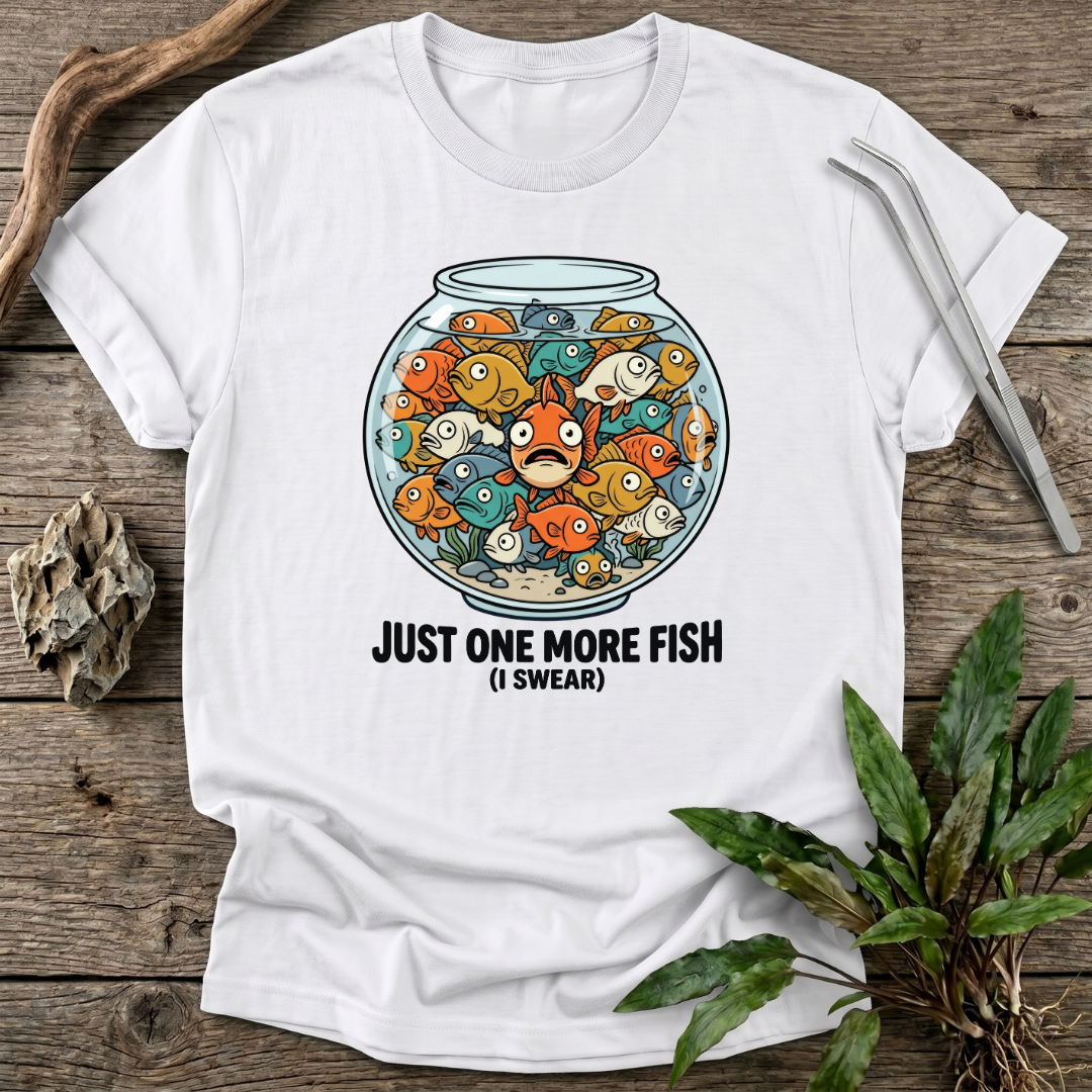 Just One More Fish T-Shirt