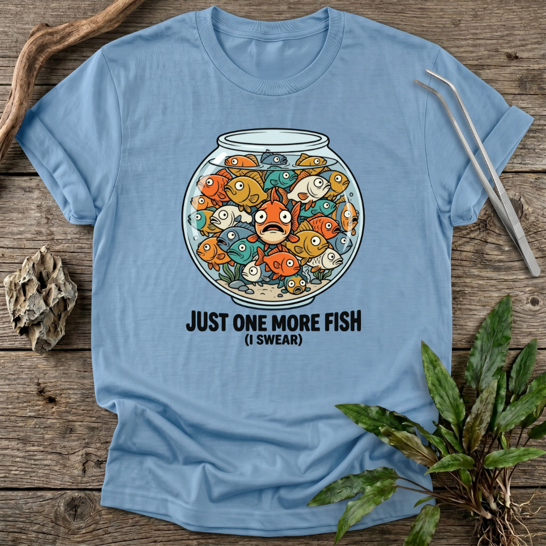 Just One More Fish T-Shirt