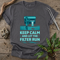 Let the Filter Run T-Shirt