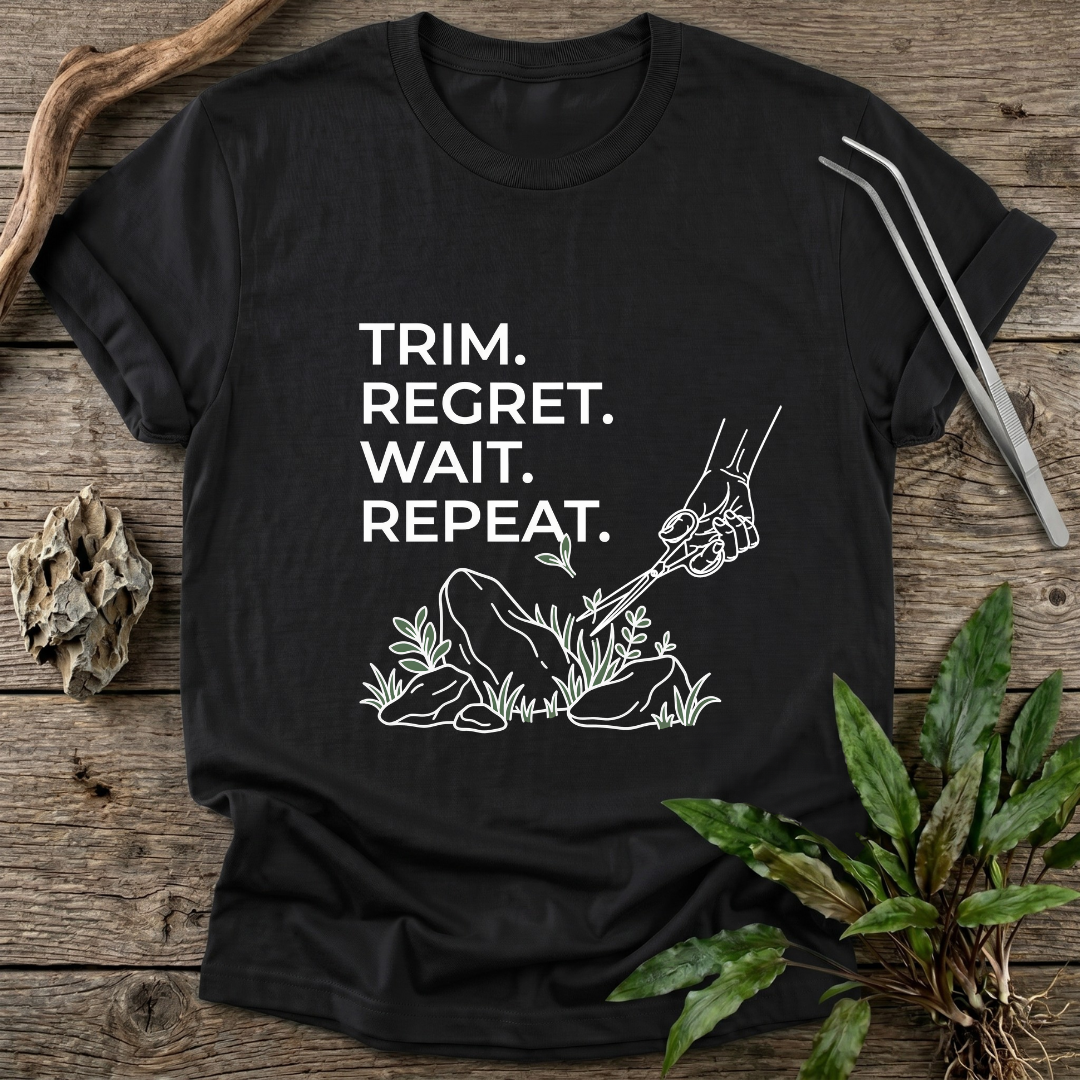 Trim. Regret. Wait. Repeat. T-Shirt