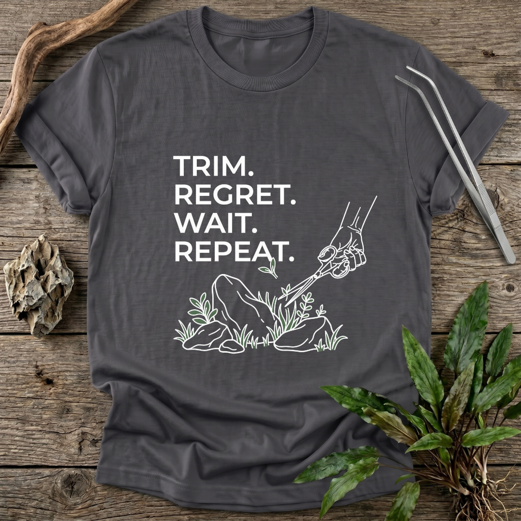 Trim. Regret. Wait. Repeat. T-Shirt