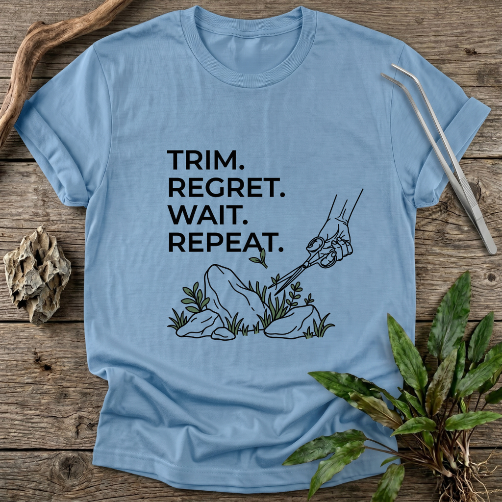 Trim. Regret. Wait. Repeat. T-Shirt