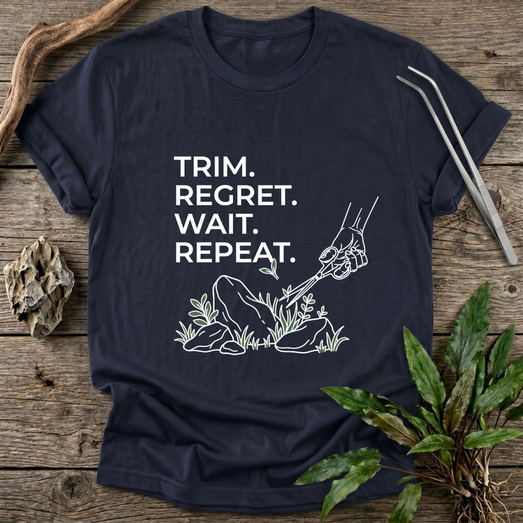 Trim. Regret. Wait. Repeat. T-Shirt